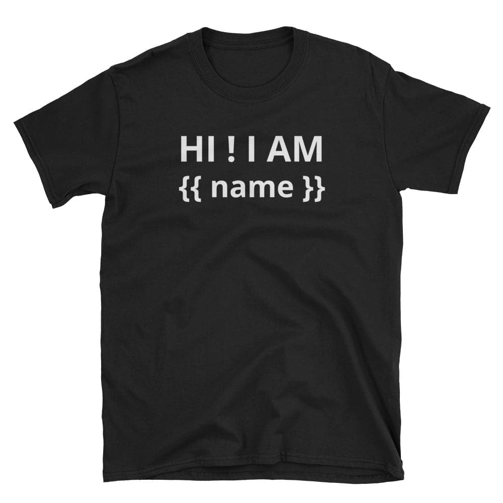 HI ! I AM {{ name }} - Black T-Shirt for Developers